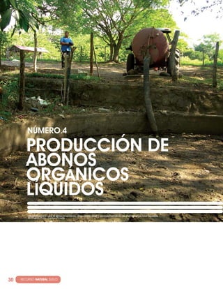 NúMERO·4

         PRODUccIóN DE
         ABONOS
         ORGáNIcOS
         LÍqUIDOS
          Infraestructura para el almacenamiento, disposición final y aprovechamiento de abonos orgánicos líquidos.
          El Chaco. Foto: Carlos Pineda.




30   · RECURSO NATURAL SUELO
 