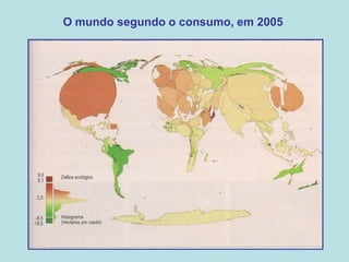 O mundo segundo o consumo, em 2005
 