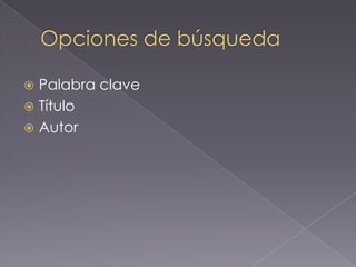  Palabra clave
 Título
 Autor
 