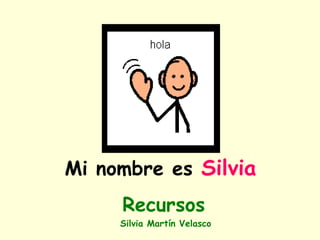 Mi nombre es  Silvia ,[object Object],[object Object]