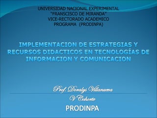UNIVERSIDAD NACIONAL EXPERIMENTAL “ FRANSCISCO DE MIRANDA” VICE-RECTORADO ACADEMICO PROGRAMA  (PRODINPA) 