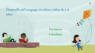 Desarrollo del Lenguaje en niños y niñas de 5-6
años
 