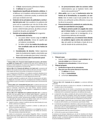 ii. El fiscal, representando al Ministerio Público.
iii. El defensor del acusado128
.
c. Impedimento injustificado del derecho a defensa. Si
al defensor se le impidiere arbitrariamente defender
sus postulados, o presentar prueba, la sentencia del
juicio que se dictare será nula.
d. Violación de los principios de publicidad y continui-
dad del juicio oral. Esto sucederá si la audiencia del
juicio oral se suspendiere por más de 10 días antes
de retomarse, o si a ella se negare arbitrariamente el
acceso a determinadas personas, de oficio y sin pre-
via petición de parte, por ejemplo
129
.
e. Omisión en la sentencia definitiva de lo siguiente:
i. Considerandos de hecho.
1. Los jueces deben hacerse cargo de toda la
prueba producida, incluso de aquella que
no hubieren considerado.
2. Se deben señalar los medios de prueba que
han acreditado cada uno de los hechos de
la causa.
ii. Considerandos de derecho. Deben exponerse
todos los fundamentos legales y doctrinales que
hayan sido considerados para tomar la decisión.
iii. Pronunciamiento sobre la pretensión penal.
128
ARTÍCULO 284, C.P.P. Presencia ininterrumpida de los jueces y del ministe-
rio público en el juicio oral. La audiencia del juicio oral se realizará con la
presencia ininterrumpida de los jueces que integraren el tribunal y del fiscal,
sin perjuicio de lo dispuesto en el artículo 258.
ARTÍCULO 286, C.P.P. Presencia del defensor en el juicio oral. La presencia del
defensor del acusado durante toda la audiencia del juicio oral será un requisi-
to de validez del mismo, de acuerdo a lo previsto en el artículo 103.
La no comparecencia del defensor a la audiencia constituirá abandono de la
defensa y obligará al tribunal a la designación de un defensor penal público,
de acuerdo con lo dispuesto en el inciso segundo del artículo 106.
No se podrá suspender la audiencia por la falta de comparecencia del defen-
sor elegido por el acusado. En tal caso, se designará de inmediato un defensor
penal público al que se concederá un período prudente para interiorizarse del
caso.
129
ARTÍCULO 282, C.P.P. Continuidad del juicio oral. La audiencia del juicio oral
se desarrollará en forma continua y podrá prolongarse en sesiones sucesivas,
hasta su conclusión. Constituirán, para estos efectos, sesiones sucesivas,
aquellas que tuvieren lugar en el día siguiente o subsiguiente de funciona-
miento ordinario del tribunal.
ARTÍCULO 289, C.P.P. Publicidad de la audiencia del juicio oral. La audiencia
del juicio oral será pública, pero el tribunal podrá disponer, a petición de
parte y por resolución fundada, una o más de las siguientes medidas, cuando
considerare que ellas resultan necesarias para proteger la intimidad, el honor
o la seguridad de cualquier persona que debiere tomar parte en el juicio o
para evitar la divulgación de un secreto protegido por la ley:
a) Impedir el acceso u ordenar la salida de personas determinadas de la sala
donde se efectuare la audiencia;
b) Impedir el acceso del público en general u ordenar su salida para la
práctica de pruebas específicas, y
c) Prohibir al fiscal, a los demás intervinientes y a sus abogados que entre-
guen información o formulen declaraciones a los medios de comunica-
ción social durante el desarrollo del juicio.
Los medios de comunicación social podrán fotografiar, filmar o transmitir
alguna parte de la audiencia que el tribunal determinare, salvo que las partes
se opusieren a ello. Si sólo alguno de los intervinientes se opusiere, el tribunal
resolverá.
iv. Un pronunciamiento sobre las acciones civiles
indemnizatorias que se hubieren hecho valer
dentro del procedimiento
130
.
f. Ultra petita, que es aquí la incoherencia entre los
hechos de la formalización, la acusación y la sen-
tencia. Esto no obsta a que el juez pueda dar a los
hechos una calificación jurídica diferente a la que se
les dio en la acusación.
g. Pronunciamiento de la sentencia en contra de otra,
pasada con autoridad de cosa juzgada.
i. Ninguna persona puede ser juzgada dos veces
por el mismo hecho. La cosa juzgada posibilita,
en cualquier estado de la investigación, el so-
breseimiento definitivo del imputado.
ii. Si no sucediere así, y la sentencia fuere dictada
sin problema alguno contra otra sentencia fir-
me, aún podrá ser derribada a través de la ac-
ción de revisión de las sentencias firmes.
PROCEDIMIENTO
1. Tribunal a quo.
a. Examen sobre la admisibilidad o inadmisibilidad del re-
curso de nulidad, por el tribunal a quo.
b. Remisión de los antecedentes al tribunal ad quem.
2. Tribunal ad quem.
a. Certificado de ingreso de los antecedentes.
b. Plazo para que otras partes diversas al recurrente.
i. Se adhieran al recurso.
ii. Pidan su inadmisibilidad.
iii. Le formulen observaciones.
130
ARTÍCULO 342, C.P.P. Contenido de la sentencia. La sentencia definitiva
contendrá:
a) La mención del tribunal y la fecha de su dictación; la identificación del
acusado y la de el o los acusadores;
b) La enunciación breve de los hechos y circunstancias que hubieren sido
objeto de la acusación; en su caso, los daños cuya reparación reclamare en
la demanda civil y su pretensión reparatoria, y las defensas del acusado;
c) La exposición clara, lógica y completa de cada uno de los hechos y circuns-
tancias que se dieren por probados, fueren ellos favorables o desfavora-
bles al acusado, y de la valoración de los medios de prueba que fundamen-
taren dichas conclusiones de acuerdo con lo dispuesto en el artículo 297;
d) Las razones legales o doctrinales que sirvieren para calificar jurídicamen-
te cada uno de los hechos y sus circunstancias y para fundar el fallo;
e) La resolución que condenare o absolviere a cada uno de los acusados por
cada uno de los delitos que la acusación les hubiere atribuido; la que se
pronunciare sobre la responsabilidad civil de los mismos y fijare el monto
de las indemnizaciones a que hubiere lugar;
f) El pronunciamiento sobre las costas de la causa, y
g) La firma de los jueces que la hubieren dictado.
La sentencia será siempre redactada por uno de los miembros del tribunal
colegiado, designado por éste, en tanto la disidencia o prevención será redac-
tada por su autor. La sentencia señalará el nombre de su redactor y el del que
lo sea de la disidencia o prevención.
 