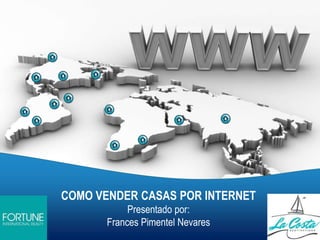 COMO VENDER CASAS POR INTERNET
Presentado por:
Frances Pimentel Nevares
 