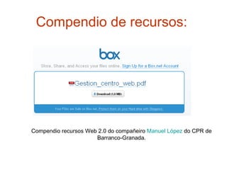 Compendio de recursos:   Compendio recursos Web 2.0 do compañeiro  Manuel López  do CPR de Barranco-Granada. 