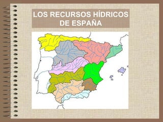 LOS RECURSOS HÍDRICOS DE ESPAÑA 