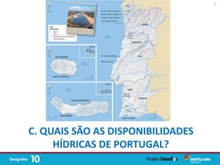 C. QUAIS SÃO AS DISPONIBILIDADES
HÍDRICAS DE PORTUGAL?
3
 