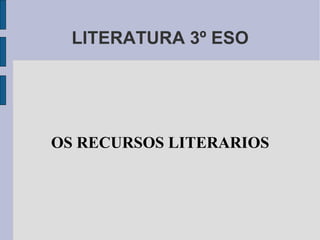 LITERATURA 3º ESO OS RECURSOS LITERARIOS 