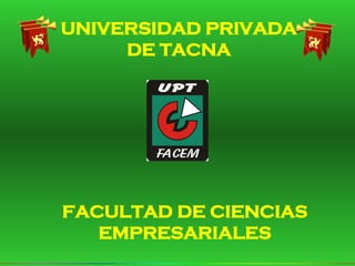 UNIVERSIDAD PRIVADA DE TACNA FACULTAD DE CIENCIAS EMPRESARIALES 