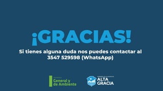 Secretaría
General y
de Ambiente
¡GRACIAS!
Si tienes alguna duda nos puedes contactar al
3547 529598 (WhatsApp)
 