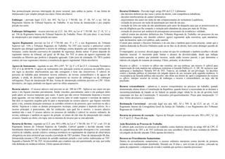 Sua protocolização provoca interrupção do prazo recursal, para ambas as partes. A sua forma de
interposição é por simples petição nos autos. Efeito devolutivo
Embargos - previsão legal: CLT, Art. 893. Na Lei n. 7.701/88, Art. 3o
, III, "b"; e art. 342 do
Regimento Interno do Tribunal Superior do Trabalho. A sua forma de interposição é por simples
petição nos autos.
Embargos Infringentes - recurso previsto na CLT, Art. 893, na Lei nº 7.701/88, Art. 2°, II, "c"; e
art. 356 do Regimento Interno do Tribunal Superior do Trabalho. Prazo: 08 (oito dias). A sua forma
de interposição é por simples petição nos autos.
Agravo Regimental- previsto na Lei nº 7.701/88, arts. 3º e 5°; e nos Regimentos do Tribunal
Superior (art. 338) e Tribunais Regionais do Trabalho. No TST esse recurso é admissível contra
despacho que denegar seguimento a recurso de embargo, contra despacho que suspender execução de
liminares, contra decisão concessiva do mandado de segurança, dentre outras. O prazo depende do
regimento interno no tribunal, em geral, de 08 dias. No TST os autos do agravo regimental são
remetidos ao Ministro que proferiu o despacho agravado. Cabe juízo de retratação. Os TRTs podem
estatuir em seus regimentos internos a existência de agravo regimental. Efeito devolutivo.
Agravo de Instrunento - regulado no arts. 893 e 897, "b", §§ 2° e 4º da CLT; e Instrução Normativa
TST nº 6 de 08/06/96. O agravo de instrumento tem aplicação restrita no processo do trabalho, pois,
em regra as decisões interlocutórias que não extinguem o feito são irrecorríveis. É cabível no
processo do trabalho para destrancar recurso ordinário, de revista, extraordinário e de agravo de
petição, e ainda, de decisões que negam seguimento ao recurso de embargos ou de embargos
infringentes. Prazo de interposição 08 dias. Forma de interposição conforme previsto no CPC. Efeito
devolutivo, em regra, podendo em alguns casos ter efeito suspensivo.
Recurso adesivo - O recurso adesivo está previsto no art. 500 do CPC. Aplica-se aos casos em que
autor e réu fiquem vencidos parcialmente. Sendo vencidos, parcialmente, autor e réu qualquer deles
pode aderir ao recurso interposto pelo outro. A parte que não estiver firmemente disposta a recorrer
pode aguardar, em sua indecisão, que a outra recorra, para só então requerer o reexame da matéria.
São dois os requisitos exigidos pela lei para a interposição do recurso adesivo: que fiquem vencidos
autor e réu; somente alcançam sentenças ou acórdãos extintivos do processo, quer resolvam ou não o
mérito. Sujeita-se a todos os demais pressupostos recursais, como preparo e depósito prévio. Se o
recurso principal, o preexistente, não for conhecido, seja qual for o motivo, o recurso adesivo
também não o será. O recurso adesivo no processo do trabalho é cabível no recurso ordinário, de
revista, embargos e também no agravo de petição, no prazo de oito dias da interposição dos citados
recursos. Quanto ao efeito, em regra, tem os mesmos do recurso que se está aderindo.
Recurso de Revista - regulado na CLT, arts. 893 e 896; na Lei n° 7.701/88, Art. 5°,"a"; e art. 331 do
Regimento Interno do Tribunal Superior do Trabalho. Cabível quando a decisão atacada violar
literalmente dispositivo de lei federal ou estadual ou que dê interpretação divergente à lei, convenção
coletiva de trabalho, acordo coletivo, sentença normativa ou regulamento de empresa de observância
obrigatória em área territorial que exceda a jurisdição do TRT prolator. Prazo de interposição 08 dias.
Interposição perante o TRT prolator do acórdão mediante petição e com razões endereçadas ao TST.
Segundo a Súmula 297 do TST, há necessidade que a matéria seja pré-questionada, ou seja, que tenha
sido debatida em instância inferior. Efeito apenas devolutivo.
Recurso Ordinário - Previsão legal: artigo 895 da CLT. Cabimento:
- das decisões definitivas das varas e juízos de direito, com competência trabalhista;
- decisões interlocutórias de caráter terminativo;
- arquivamento dos autos em razão do não comparecimento do reclamante à audiência;
- extinção do processo em razão de paralisação por mais de um ano;
- extinção do feito em razão do não atendimento pelo autor do despacho para que se promovessem os
atos de diligência que lhe competir e extinção pelo abandono da causa por mais de 30 dias;
- extinção do processo por ausência de pressupostos processuais de existência e validade;
- cabível contra das decisões definitivas dos Tribunais Regionais do Trabalho, em processos de sua
competência originária, em: dissídio coletivo; agravo regimental; ação rescisória; ação anulatória;
ação declaratória; ação civil pública; ação cautelar.
O prazo para interpor o Recurso Ordinário é de oito dias e também para contra arrazoar, sendo que a
matéria deduzida no Recurso Ordinário pode ser de fato ou de direito, bem como abranger questão de
prova.
O empregador, ao recorrer, deverá pagar as custas em que foi condenado e também recolher o devido
depósito recursal. O recorrente pode limitar o alcance da devolutividade, desde que indique
expressamente os pontos que pretende recorrer, sendo então recurso parcial, o que determina o
trânsito em julgado do restante da sentença. Efeito, portanto, só devolutivo.
Recurso ex officio - o recurso ex officio não constitui, em sua essência, um recurso. E cabível para
reapreciação de toda matéria nas sentenças contrárias à Fazenda Publica (U, E, DF, M, inclusive suas
autarquias e fundações). Súmula 303 do TST. Trata-se, na verdade, de um privilegio. As decisões
contra a fazenda pública só transitam em julgado depois de seu reexame pela segunda instância. A
circunstância da fazenda pública não recorrer, não obsta seu direito de, após o julgamento do recurso
ex officio, interpor recurso de revista, de embargos e recurso e extraordinário, ou seja, não há
preclusão.
Recurso extraordinário - admite-se o recurso extraordinário no processo do trabalho, quando
demonstrada ofensa direta à Constituição da República, quando houver a necessidade de se declarar a
inconstitucionalidade de tratado ou lei federal ou quando julgar válida lei ou ato do governo local
contestado em face da Constituição. É necessário pré-questionamento. Prazo para interposição: 15
dias. Efeito devolutivo e suspensivo.
Reclamação Correcional - previsão legal nos arts. 682, XI e 709, II, da CLT; no art. 13, do
Regimento Interno da Corregedoria Geral da Justiça do Trabalho; e nos Regimentos dos Tribunais
Regionais do Trabalho.
Recurso no processo de execução - Agravo de Petição, recurso previsto nos arts. 893 e 897, "a", §§
lº e 3º da CLT. Prazo 08 dias.
Ação Rescisória no Processo do Trabalho
É cabível ação rescisória no processo do trabalho contra matérias descritas no artigo 485 do CPC. É
de competência do TRT e do TST (referente aos seus acórdãos). Prazo 02 anos contados do trânsito
em julgado da decisão atacada. Efeito apenas devolutivo.
Recurso no Procedimento Sumaríssimo
Dentro do procedimento sumaríssimo, o recurso ordinário interposto contra decisão de primeira
instância será imediatamente distribuído, liberado em 10 dias e, sem revisão de pronto, colocado na
pauta de julgamento: a dispensa de revisão é medida que acelera a marcha processua1.
 