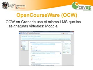 OpenCourseWare (OCW)
OCW en Granada usa el mismo LMS que las
 asignaturas virtuales: Moodle
 