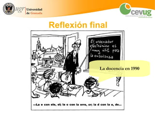 Reflexión final



             La docencia en 1990
 