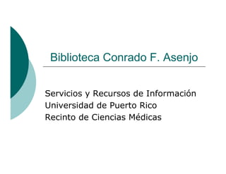 Biblioteca Conrado F. Asenjo


Servicios y Recursos de Información
Universidad de Puerto Rico
Recinto de Ciencias Médicas
 
