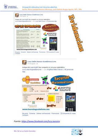 Innovación educativa con recursos abiertos 
by Dra. María Soledad Ramírez Montoya, José Vladimir Burgos Aguilar, MTI., MSc 
Ma. De la Luz Galán González 
Fuente: https://www.facebook.com/lucy.asesora 
 