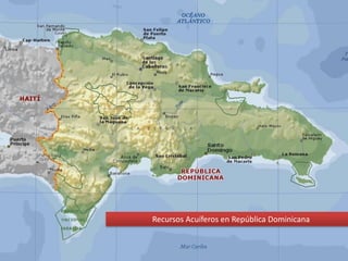 Recursos Acuíferos en República Dominicana

 