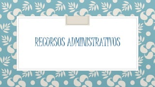 RECURSOS ADMINISTRATIVOS 
 