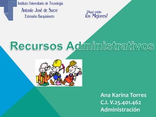 Ana Karina Torres
C.I. V.25.401.462
Administración
 