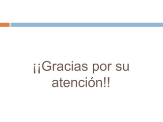 ¡¡Gracias por su
atención!!
 
