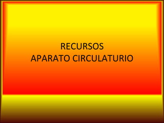 RECURSOS APARATO CIRCULATURIO 