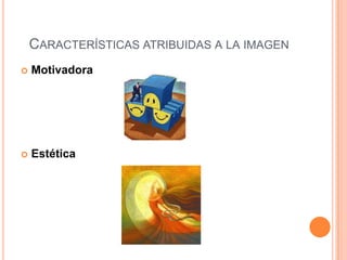 Características atribuidas a la imagenMotivadoraEstética