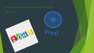 Algunas otras páginas que los invito a visitar son las
siguientes:
 