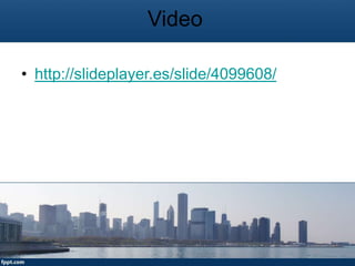 Video
• http://slideplayer.es/slide/4099608/
 