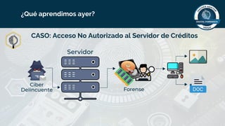 CASO: Acceso No Autorizado al Servidor de Créditos
¿Qué aprendimos ayer?
 