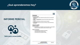 ¿Qué aprenderemos hoy?
INFORME PERICIAL
Solo para conectados
 