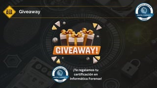 Giveaway
¡Te regalamos tu
certificación en
Informática Forense!
 