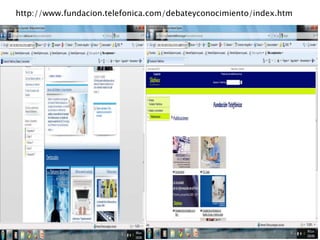 http://www.fundacion.telefonica.com/debateyconocimiento/index.htm
 