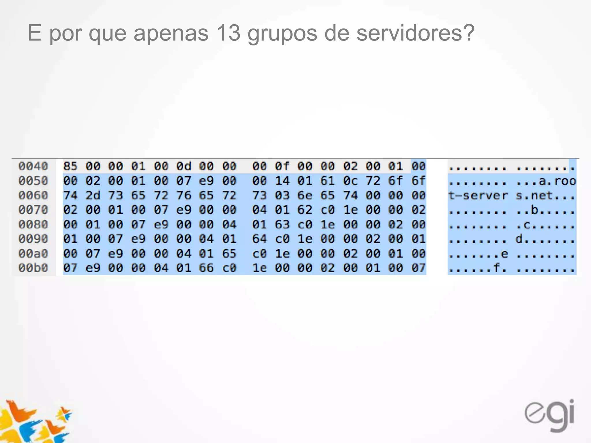 E por que apenas 13 grupos de servidores?
 