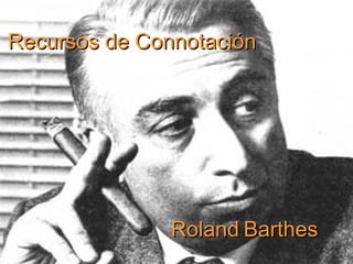 Recursos de Connotación Roland   Barthes 