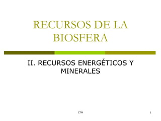 RECURSOS DE LA BIOSFERA II. RECURSOS ENERGÉTICOS Y MINERALES 