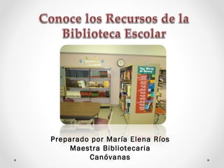 Preparado por María Elena Ríos
    Maestra Bibliotecaria
         Canóvanas
 