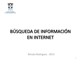 GESTIÓN Y BÚSQUEDA DE
INFORMACIÓN EN INTERNET
Profa. Renata Rodrigues
2015
 