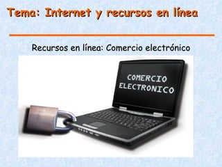 Tema: Internet y recursos en línea


    Recursos en línea: Comercio electrónico
             La página web de promoción
 