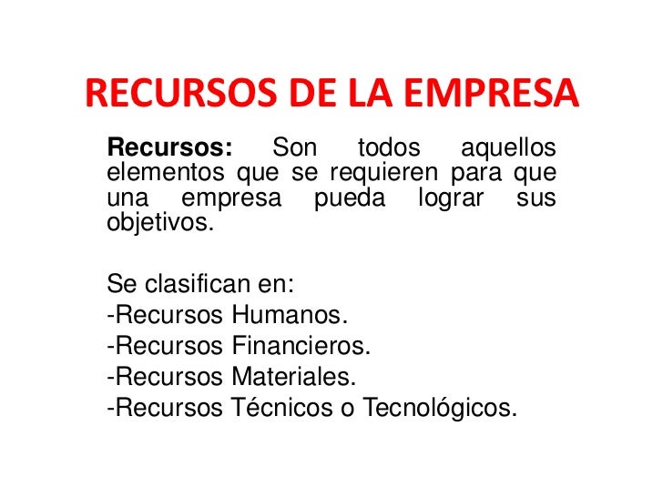 RECURSOS DE LA EMPRESARecursos: Son todos aquelloselementos que se requieren para queuna empresa pueda lograr suso...