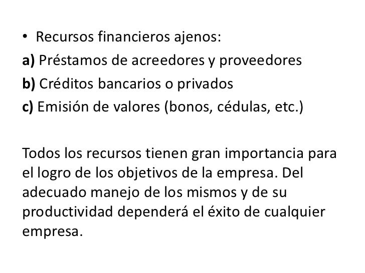 • Recursos financieros ajenos:a) Préstamos de acreedores y proveedoresb) Créditos bancarios o privadosc) Emisión de valore...