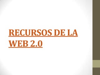RECURSOS DE LA
WEB 2.0
 