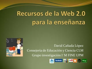 David Cañada López
Consejería de Educación y Ciencia CLM
   Grupo investigación I´M FINE UPM
 