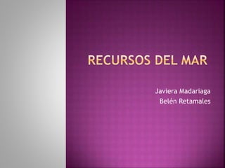 Javiera Madariaga
Belén Retamales
 