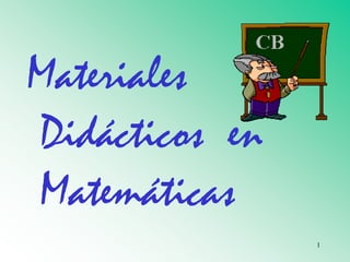 Materiales
Didácticos en
Matemáticas
1
 