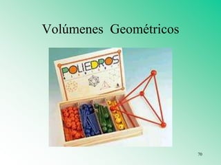 Volúmenes Geométricos
70
 