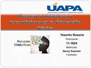 Yeserlin Rosario
Participante:
11-1624
Matrícula:
Geury Guzmán
Facilitador
 