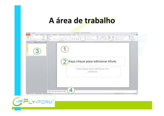 A	
  área	
  de	
  trabalho	
  
 