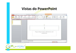 Vistas	
  do	
  PowerPoint	
  
 