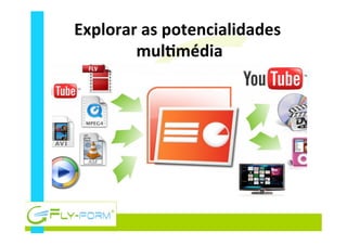 Explorar	
  as	
  potencialidades	
  
mulEmédia	
  
 