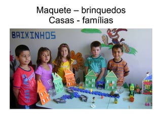 Maquete – brinquedos Casas - famílias 