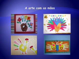 A arte com as mãos
 